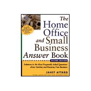 The Home Office and Small Business Answer Book: Solutions to the Most Frequently Asked Questions About Starting and Running Home Offices and Small Businesses