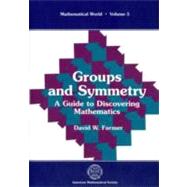 Groups and Symmetry : A Guide to Discovering Mathematics