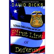 First Line of Defense 2nd Edition : A Citizens Guide to Police and the Law