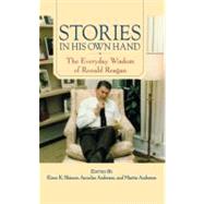 Stories in His Own Hand The Everyday Wisdom of Ronald Reagan
