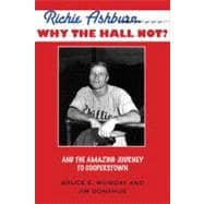 Richie Ashburn: Why The Hall Not? and the Amazing Journey to Cooperstown