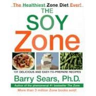 The Soy Zone: 101 Delicious and Easy-To-Prepare Recipes