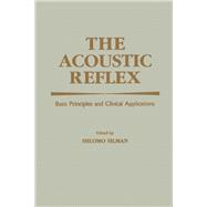 The Acoustic Reflex: Basic Principles and Clinical Applications