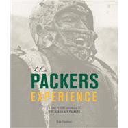 Packers Experience: A Year-By-Year Chronicle of the Green Bay Packers
