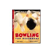 Bowling For Beginners Simple Steps to Strikes & Spares