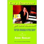 Can a Democrat Get into Heaven? : Politics, Religion, and Other Things You Ain't Supposed to Talk About