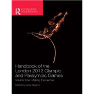 Handbook of the London 2012 Olympic and Paralympic Games: Volume One: Making the Games