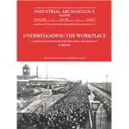 Understanding the Workplace: A Research Framework for Industrial Archaeology in Britain: 2005