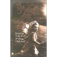 Sound of My Daughter's Voice : Parenting from Birth to the Empty Nest