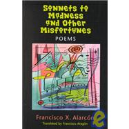 Sonnets to Madness and Other Misfortunes / Sonetos a La Locura Y Otras Penas: Sonetos a LA Locura Y Otras Penas