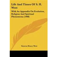 Life and Times of S H West : With an Appendix on Evolution, Religion and Spiritual Phenomena (1908)