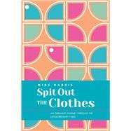 Spit Out the Clothes An Ordinary Journey Through the Extraordinary 1960s