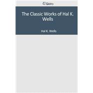 The Classic Works of Hal K. Wells