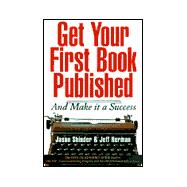 Get Your First Book Published : And Make It a Success