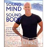 Sound Mind, Sound Body David Kirsch's Ultimate 6-Week Fitness Transformation for Men and Women