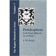Pedobaptism: Is It from Heaven, or of Men?