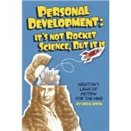 Personal Development: It's Not Rocket Science, but It Is Newton's Laws of Motion for the Mind