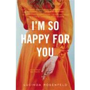 I'm So Happy for You A novel about best friends