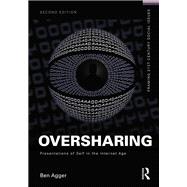 Oversharing: Presentations of Self in the Internet Age