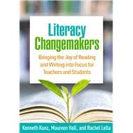Literacy Changemakers: Bringing the Joy of Reading and Writing Into Focus for Teachers and Students,9781462544509
