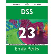 Dss 23 Success Secrets: 23 Most Asked Questions on Dss