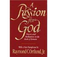 A Passion for God: Prayers and Meditations on the Book of Romans