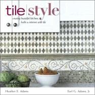 Tile Style Creating Beautiful Kitchens, Baths & Interiors with Title