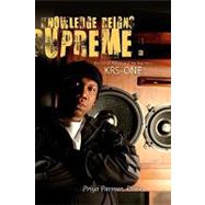 Knowledge Reigns Supreme : The Critical Pedagogy of Hip-Hop Artist KRS-ONE