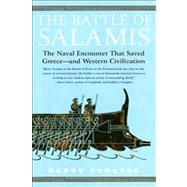 The Battle of Salamis The Naval Encounter that Saved Greece -- and Western Civilization