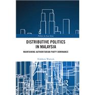 Distributive Politics in Malaysia: Maintaining Authoritarian Party Dominance
