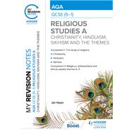 My Revision Notes: AQA GCSE (9-1) Religious Studies Specification A Christianity, Hinduism, Sikhism and the Religious, Philosophical and Ethical Themes