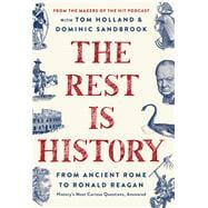 The Rest Is History From Ancient Rome to Ronald Reagan—History's Most Curious Questions, Answered