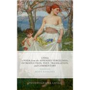 Lydia, a Poem from the Appendix Vergiliana Introduction, Text, Translation, and Commentary