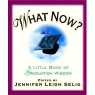 What Now? : A Little Book of Graduation Wisdom