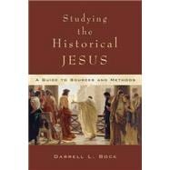 Studying the Historical Jesus : A Guide to Sources and Methods