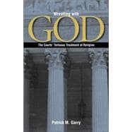 Wrestling with God : The Courts' Tortuous Treatment of Religion