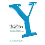 Millennial Leaders : Success Stories from Today's Most Brilliant Generation and Leaders