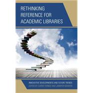 Rethinking Reference for Academic Libraries Innovative Developments and Future Trends