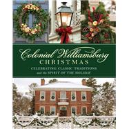 A Colonial Williamsburg Christmas Celebrating Classic Traditions and the Spirit of the Holiday
