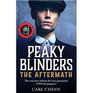 Peaky Blinders: The Aftermath The real story behind the next generation of British gangsters