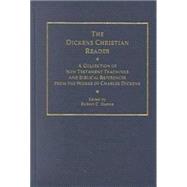 The Dickens Christian Reader: A Collection of New Testament Teachings and Biblical References from the Works of Charles Dickens