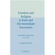 Freedom and Religion in Kant and His Immediate Successors: The Vocation of Humankind, 1774â€“1800