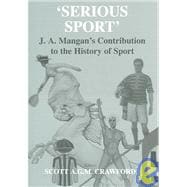 Serious Sport: J.A. Mangan's Contribution to the History of Sport