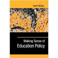 Making Sense of Education Policy : Studies in the Sociology and Politics of Education