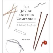 The Joy of Knitting Companion: A Knitter's Handbook