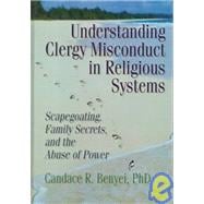 Understanding Clergy Misconduct in Religious Systems: Scapegoating, Family Secrets, and the Abuse of Power
