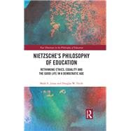 NietzscheÆs Philosophy of Education: Rethinking Ethics, Equality and the Good Life in a Democratic Age