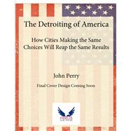 The Detroiting of America Choosing a Different Path for the Future