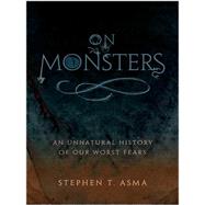 On Monsters: An Unnatural History of Our Worst Fears