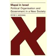 Mapai in Israel: Political Organisation and Government in a New Society